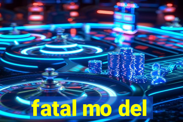 fatal mo del